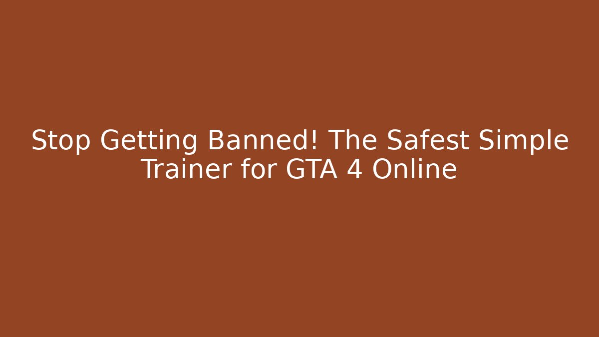 Stop Getting Banned! The Safest Simple Trainer for GTA 4 Online
