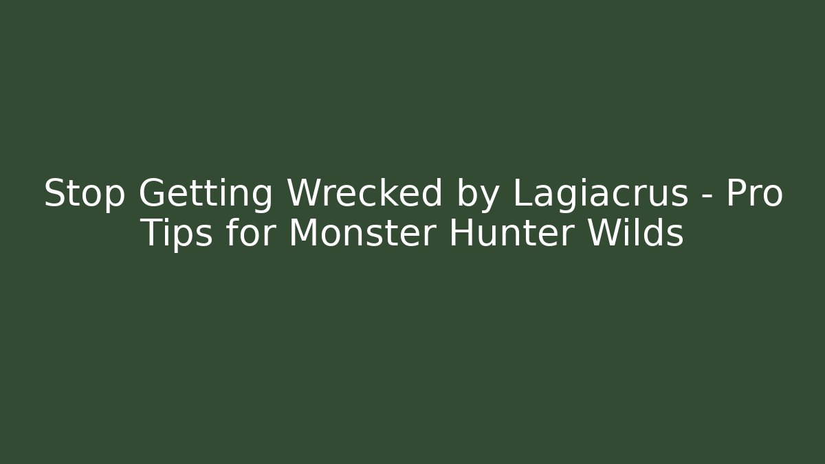 Stop Getting Wrecked by Lagiacrus – Pro Tips for Monster Hunter Wilds