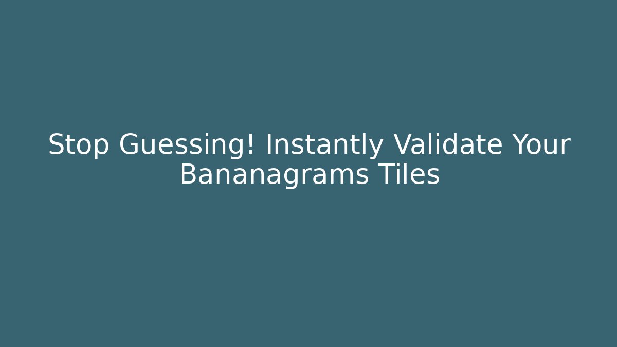 Stop Guessing! Instantly Validate Your Bananagrams Tiles - Método de Aprovação