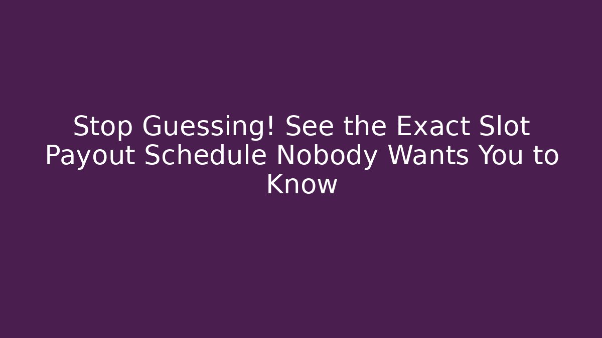 Stop Guessing! See the Exact Slot Payout Schedule Nobody Wants You to Know