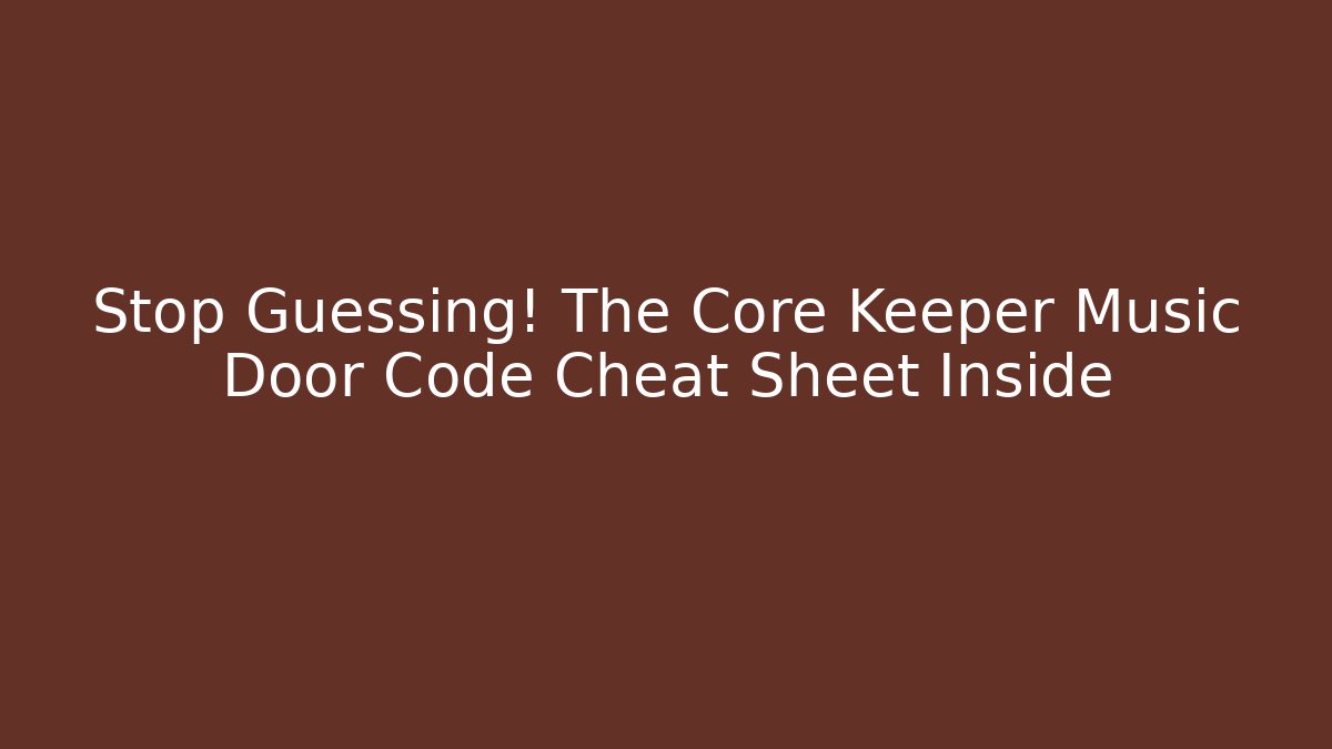 Stop Guessing! The Core Keeper Music Door Code Cheat Sheet Inside - Método de Aprovação