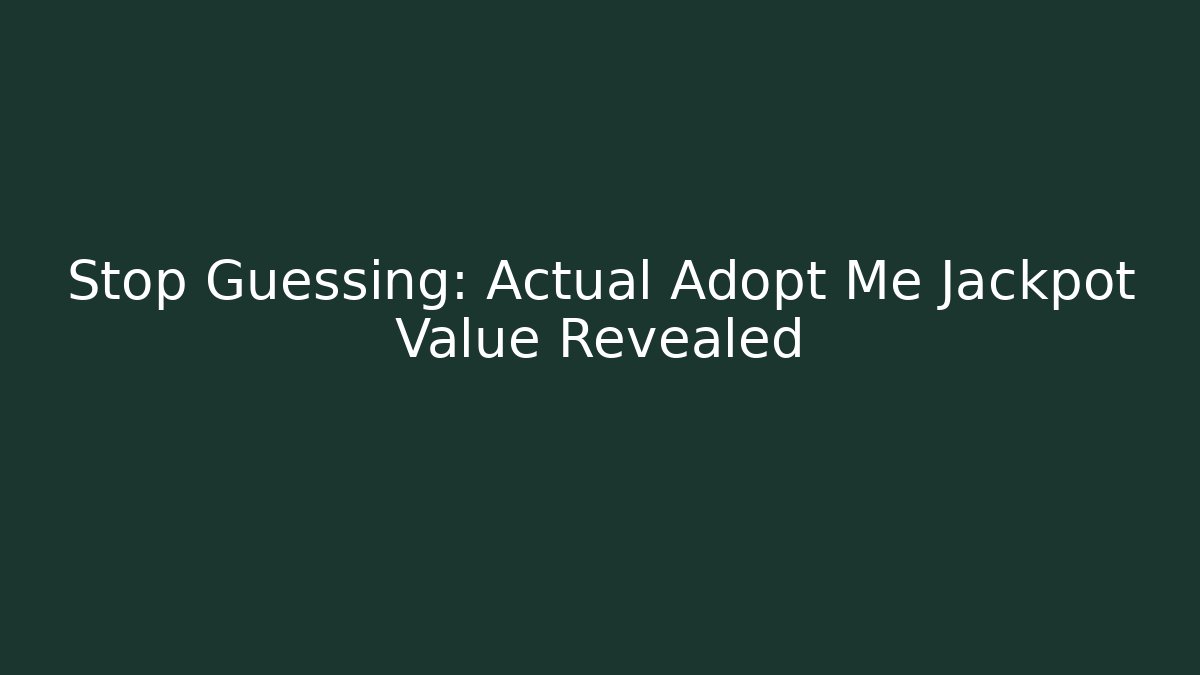 Stop Guessing: Actual Adopt Me Jackpot Value Revealed