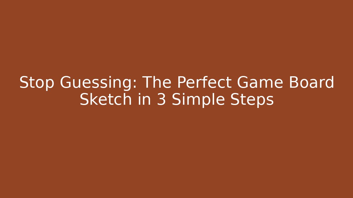 Stop Guessing: The Perfect Game Board Sketch in 3 Simple Steps - Método de Aprovação