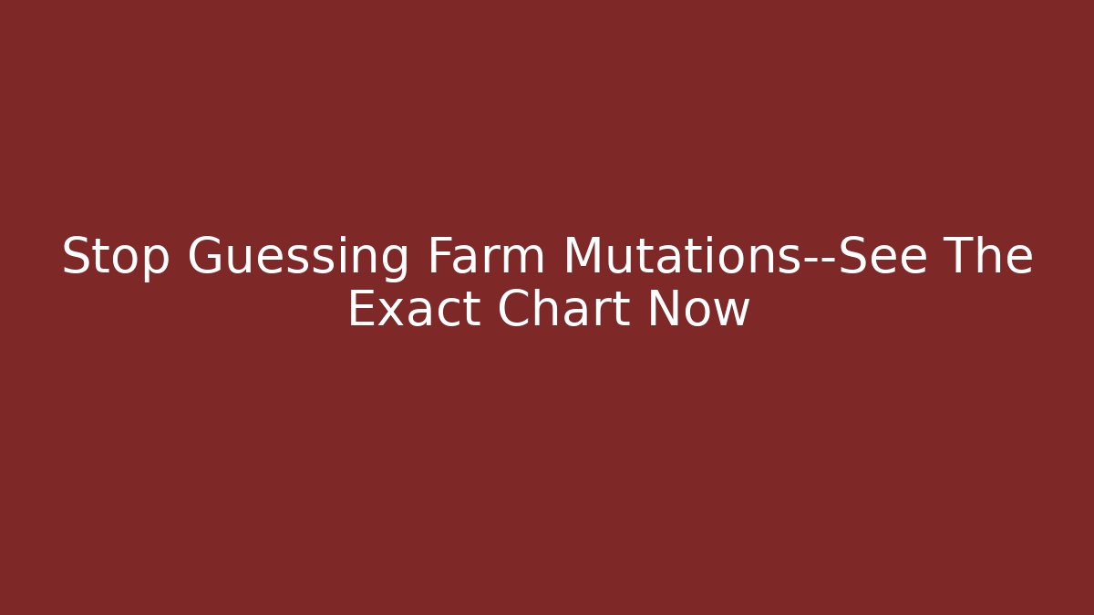 Stop Guessing Farm Mutations—See The Exact Chart Now