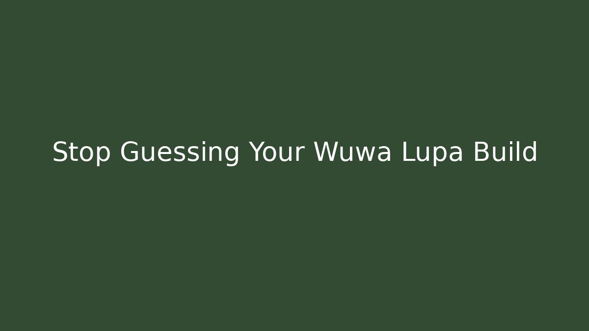 Stop Guessing Your Wuwa Lupa Build