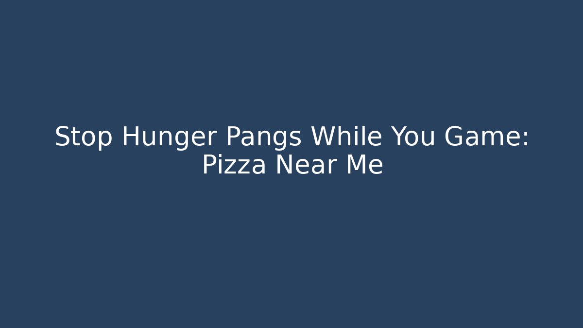 Stop Hunger Pangs While You Game: Pizza Near Me - Método de Aprovação