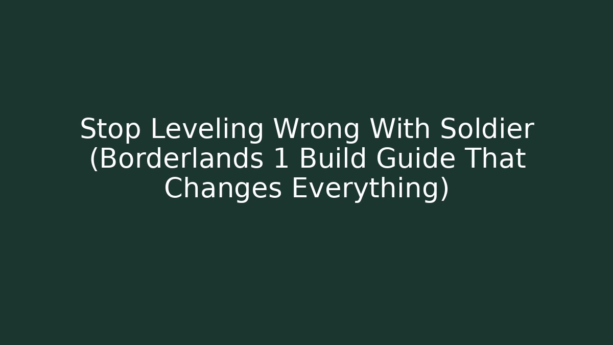 Stop Leveling Wrong With Soldier (Borderlands 1 Build Guide That Changes Everything) - Método de Aprovação