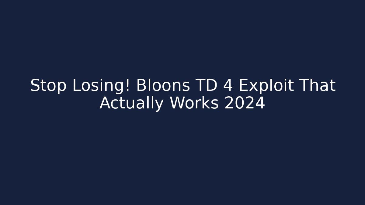 Stop Losing! Bloons TD 4 Exploit That Actually Works 2024