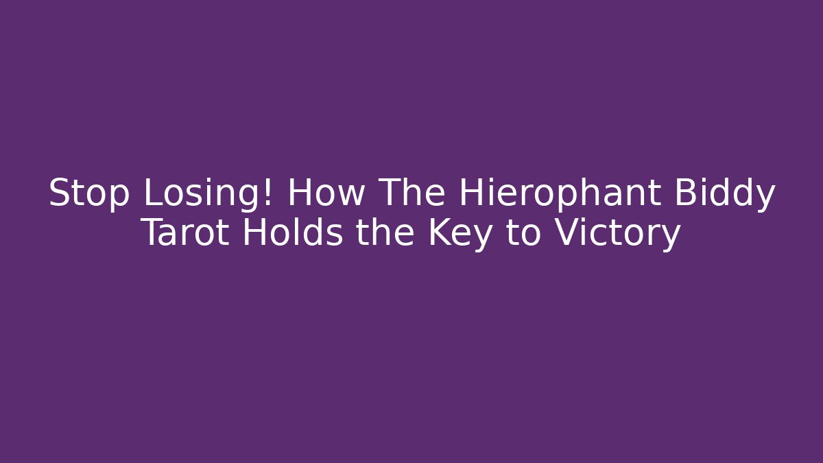Stop Losing! How The Hierophant Biddy Tarot Holds the Key to Victory