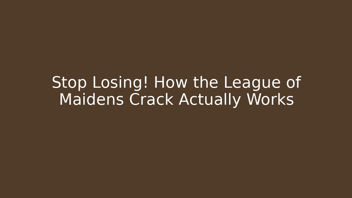 Stop Losing! How the League of Maidens Crack Actually Works