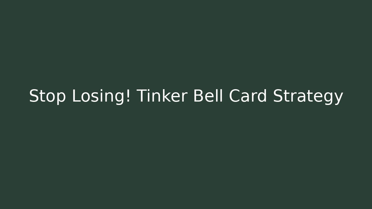Stop Losing! Tinker Bell Card Strategy - Método de Aprovação