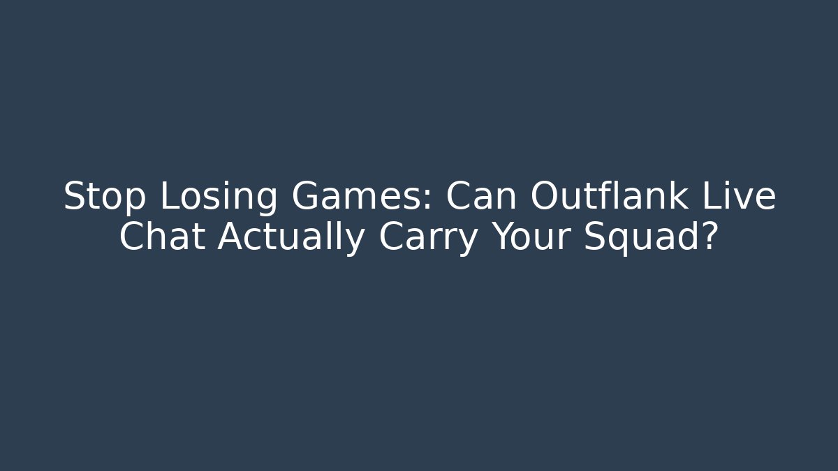 Stop Losing Games: Can Outflank Live Chat Actually Carry Your Squad?