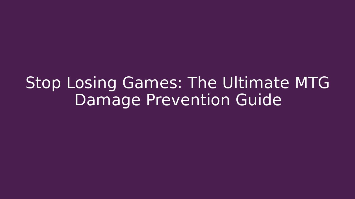 Stop Losing Games: The Ultimate MTG Damage Prevention Guide