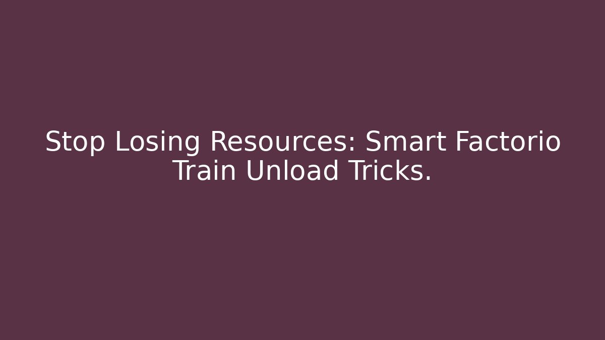 Stop Losing Resources: Smart Factorio Train Unload Tricks. - Método de Aprovação