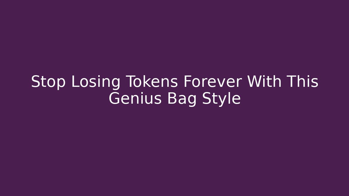 Stop Losing Tokens Forever With This Genius Bag Style - Método de Aprovação