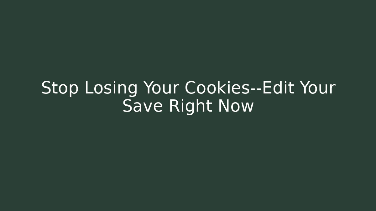 Stop Losing Your Cookies—Edit Your Save Right Now - Método de Aprovação
