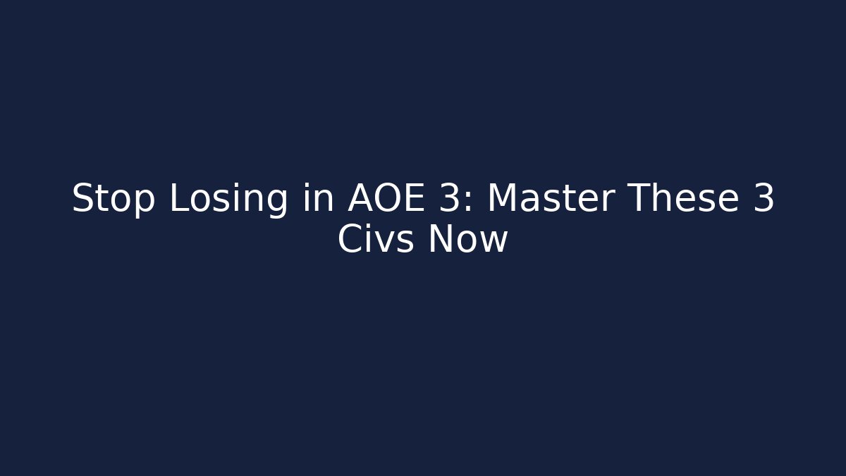 Stop Losing in AOE 3: Master These 3 Civs Now