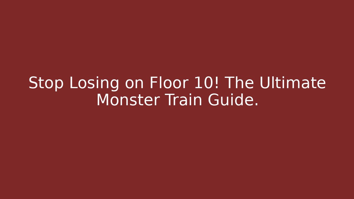 Stop Losing on Floor 10! The Ultimate Monster Train Guide.