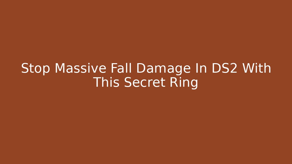 Stop Massive Fall Damage In DS2 With This Secret Ring