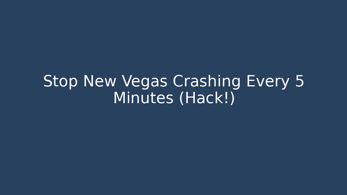 Stop New Vegas Crashing Every 5 Minutes (Hack!)