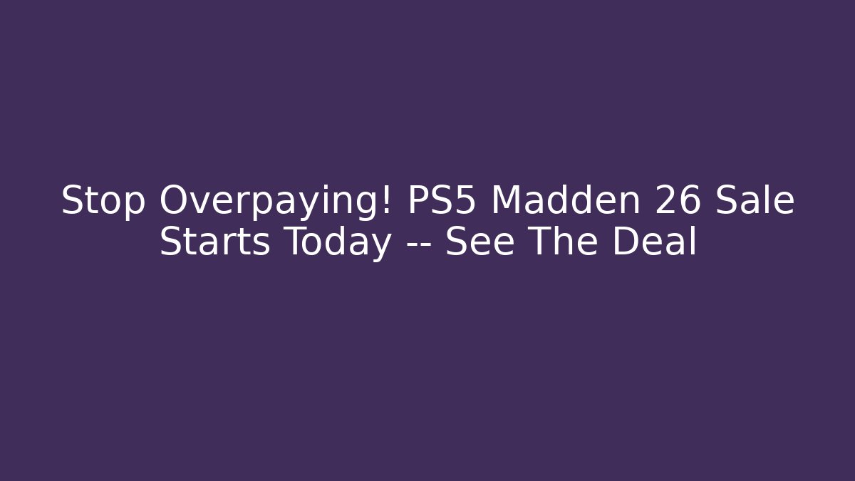 Stop Overpaying! PS5 Madden 26 Sale Starts Today — See The Deal