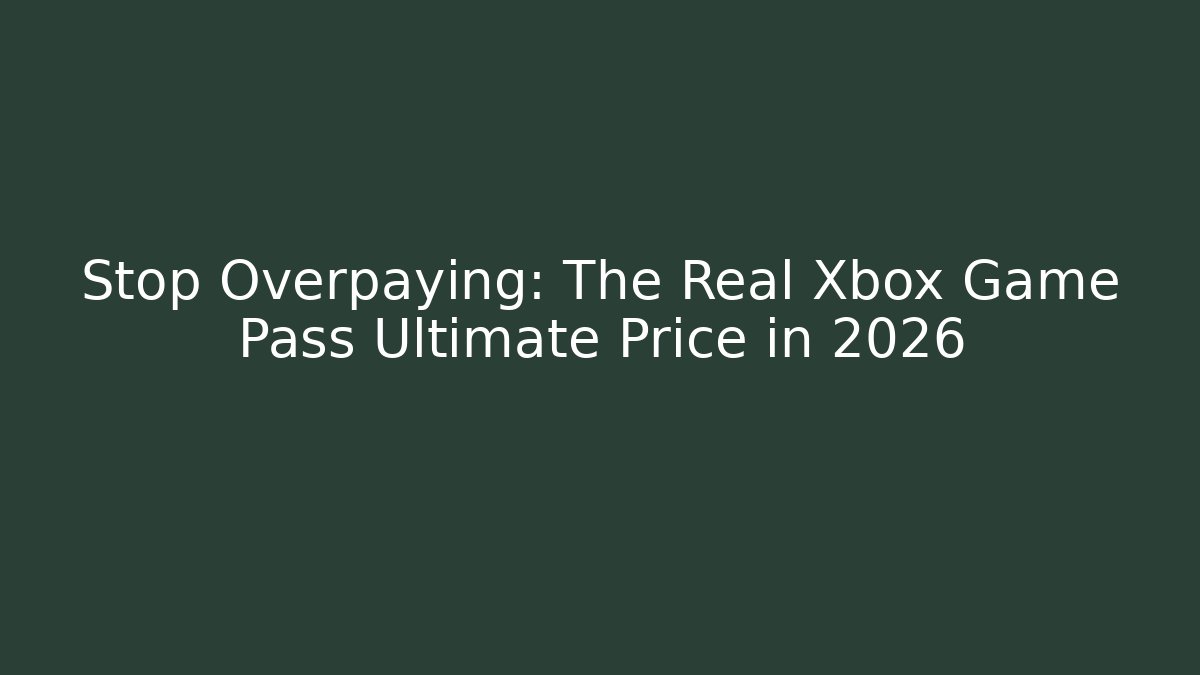 Stop Overpaying: The Real Xbox Game Pass Ultimate Price in 2026