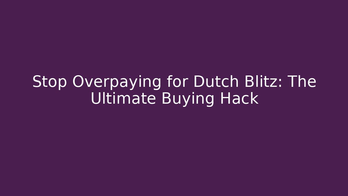 Stop Overpaying for Dutch Blitz: The Ultimate Buying Hack - Método de Aprovação