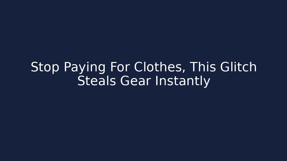 Stop Paying For Clothes, This Glitch Steals Gear Instantly