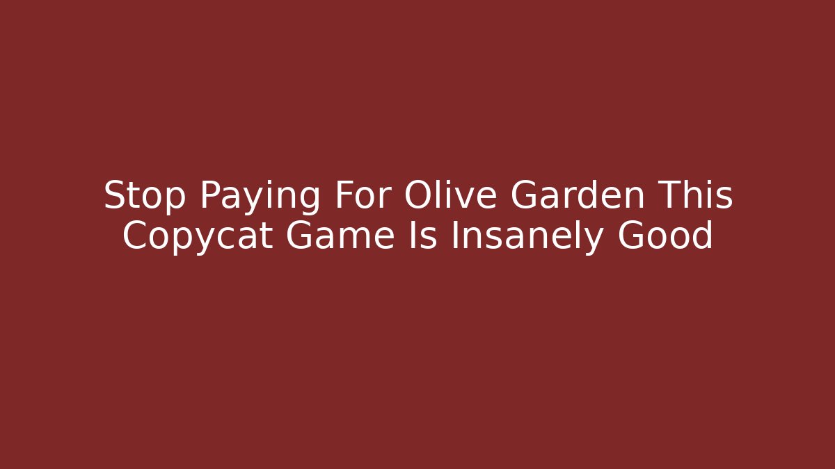 Stop Paying For Olive Garden This Copycat Game Is Insanely Good - Método de Aprovação