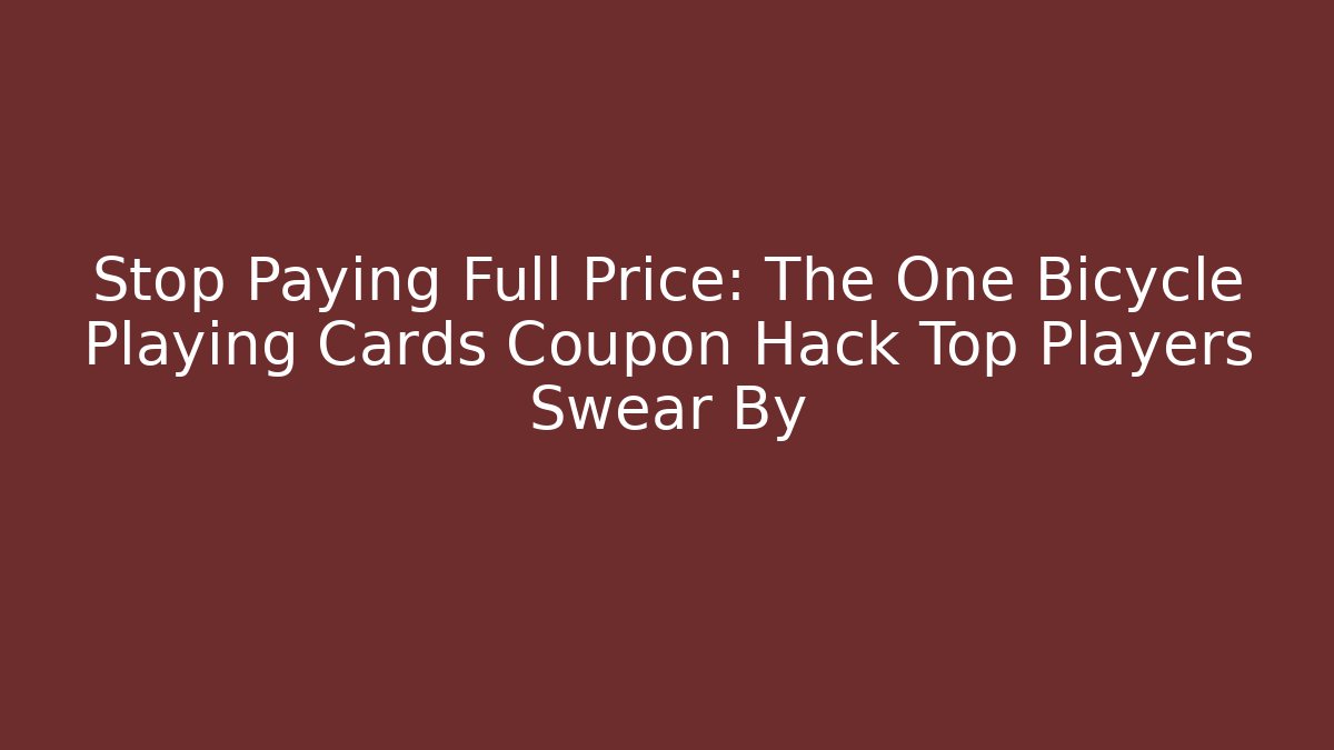 Stop Paying Full Price: The One Bicycle Playing Cards Coupon Hack Top Players Swear By