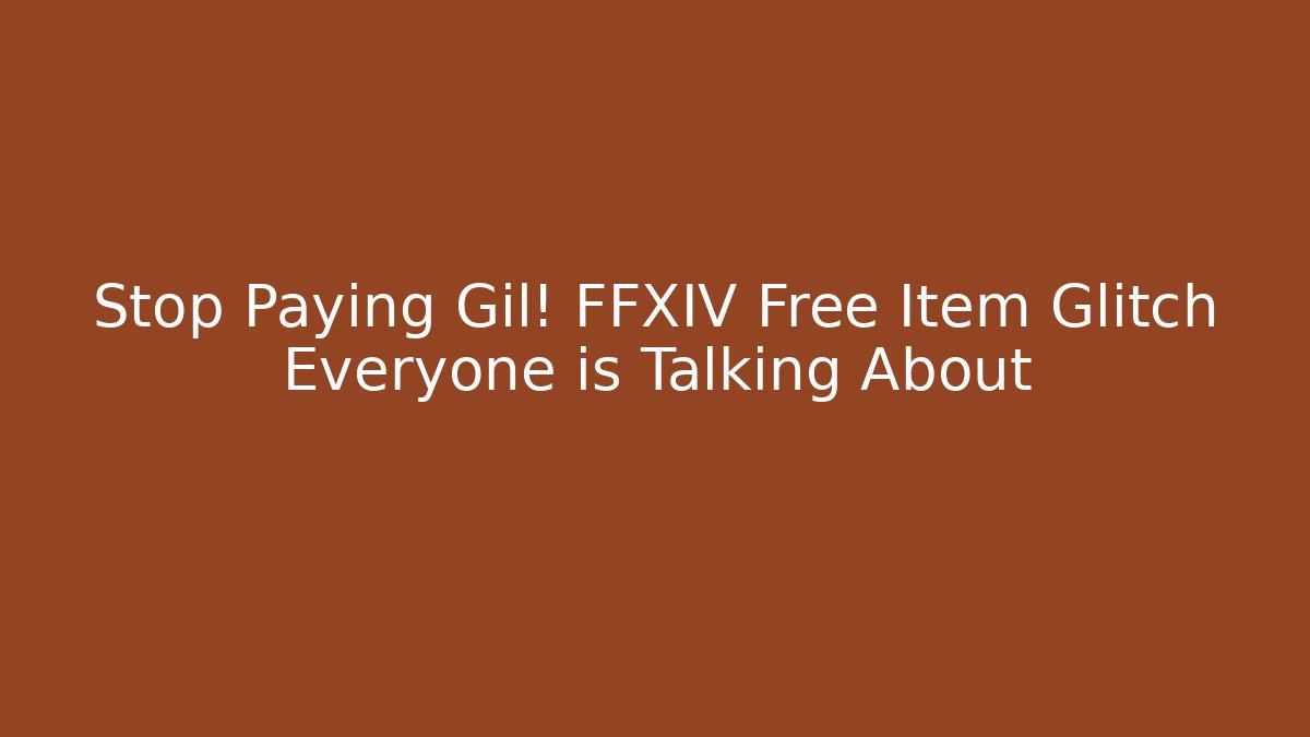Stop Paying Gil! FFXIV Free Item Glitch Everyone is Talking About