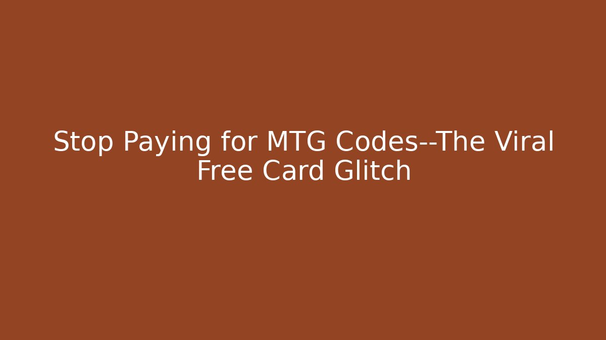 Stop Paying for MTG Codes—The Viral Free Card Glitch