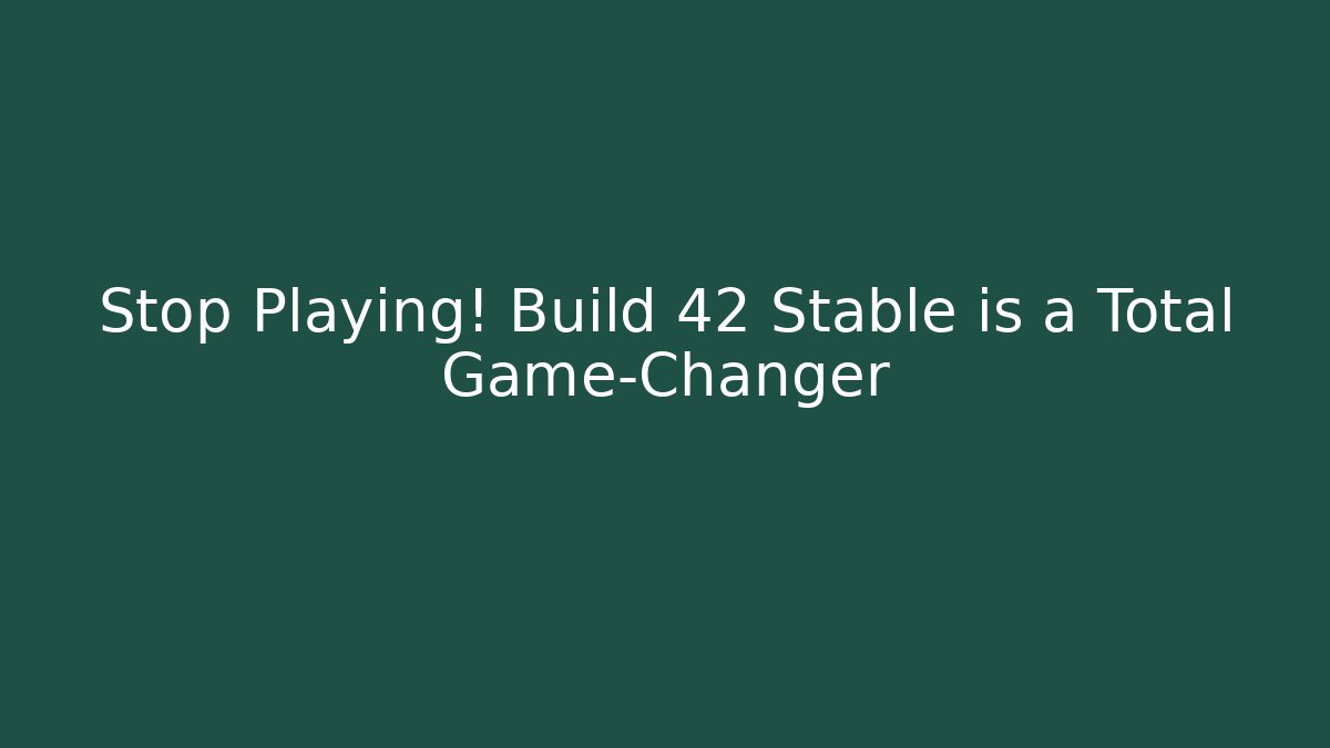 Stop Playing! Build 42 Stable is a Total Game-Changer