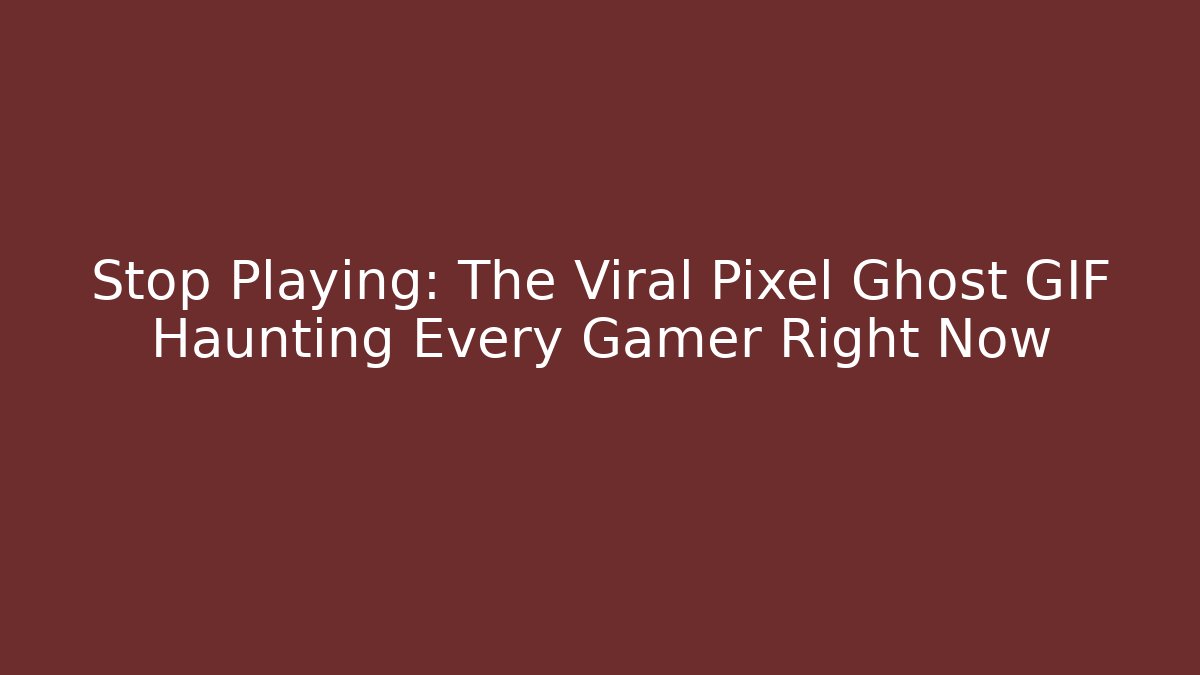 Stop Playing: The Viral Pixel Ghost GIF Haunting Every Gamer Right Now