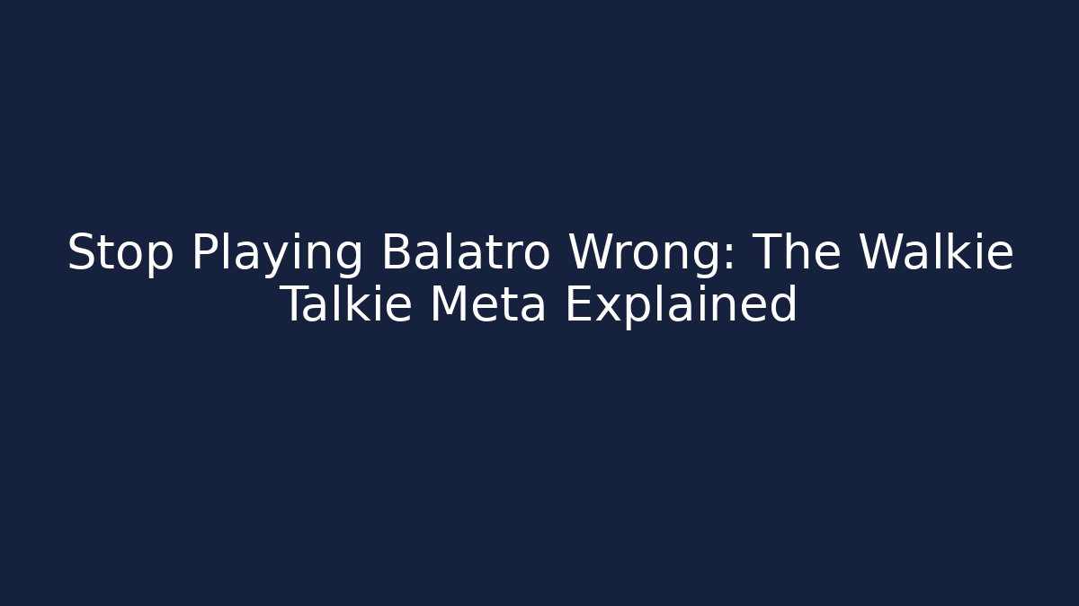 Stop Playing Balatro Wrong: The Walkie Talkie Meta Explained