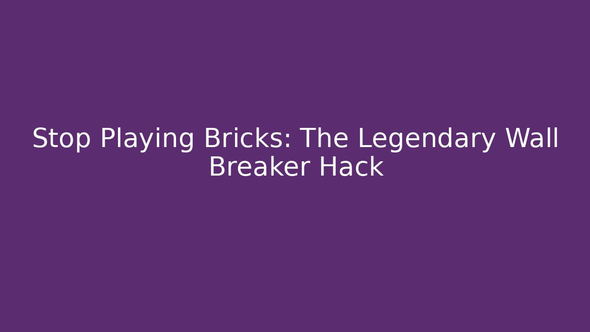 Stop Playing Bricks: The Legendary Wall Breaker Hack