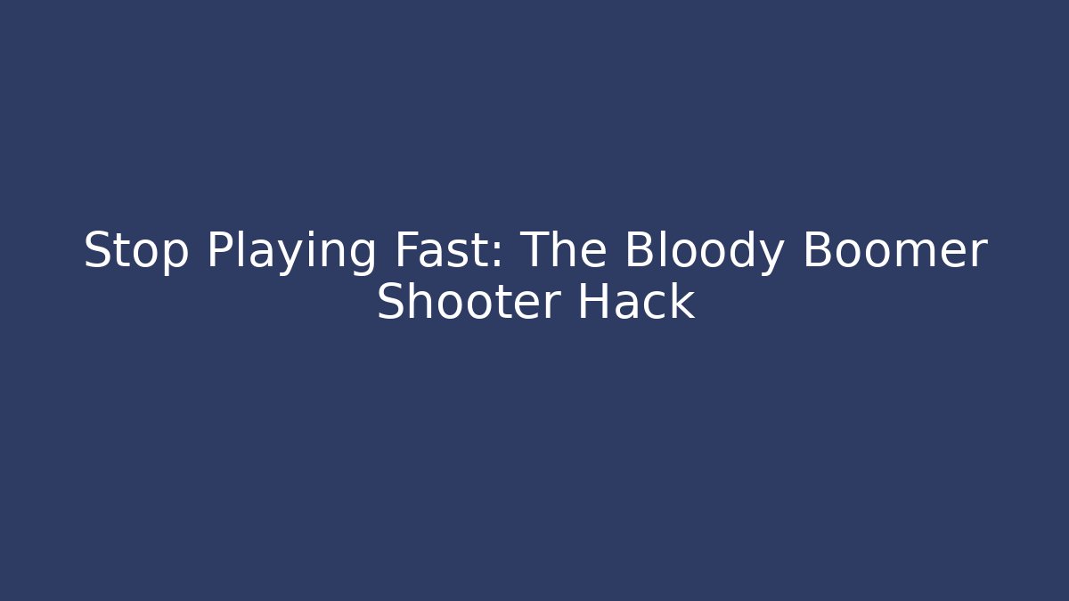 Stop Playing Fast: The Bloody Boomer Shooter Hack - Método de Aprovação