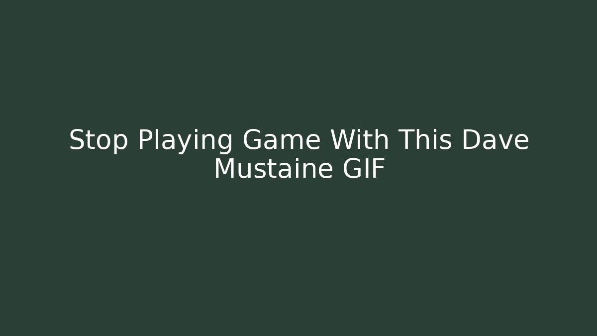 Stop Playing Game With This Dave Mustaine GIF - Método de Aprovação