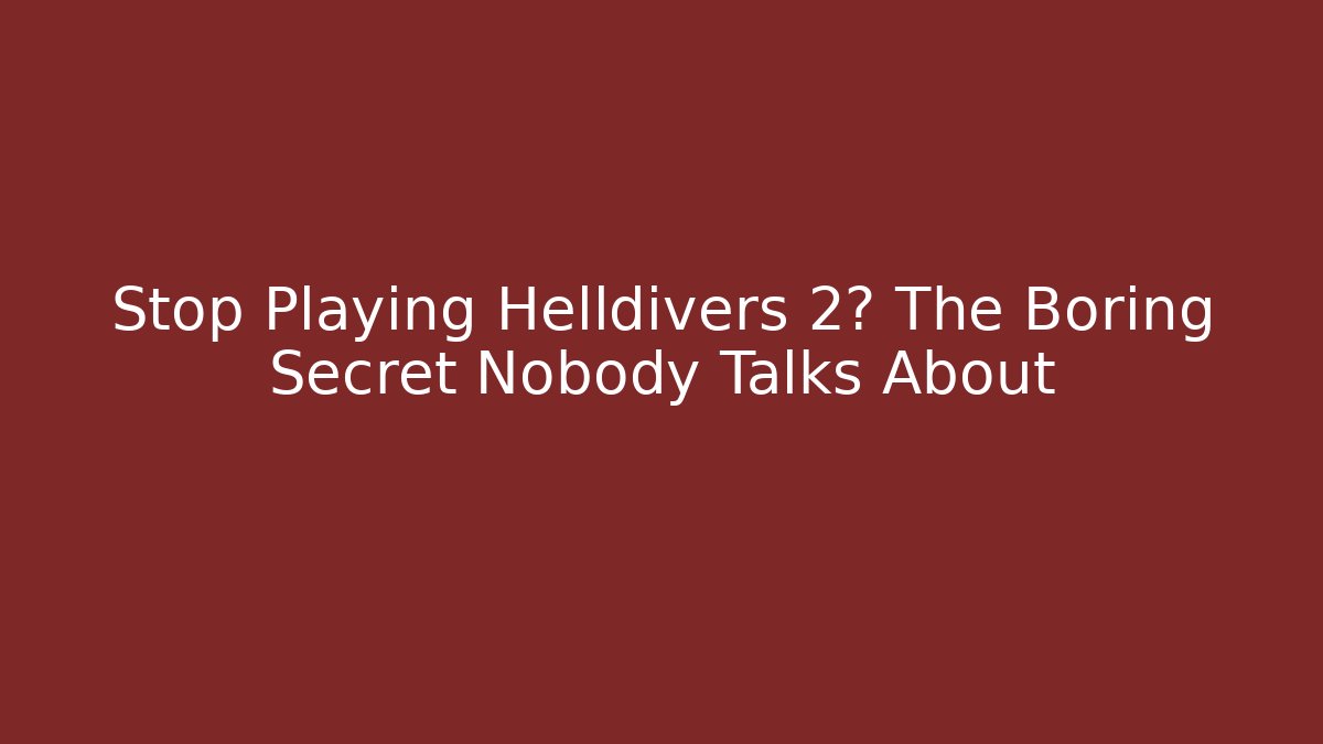 Stop Playing Helldivers 2? The Boring Secret Nobody Talks About