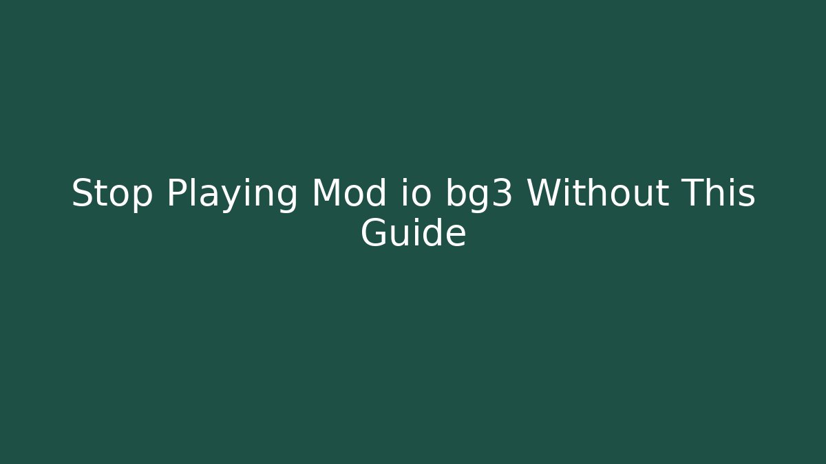 Stop Playing Mod io bg3 Without This Guide