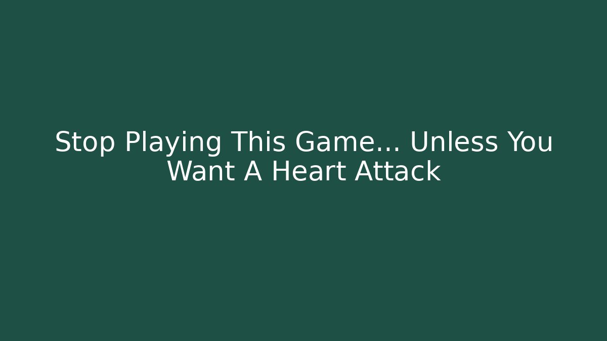 Stop Playing This Game… Unless You Want A Heart Attack - Método de Aprovação