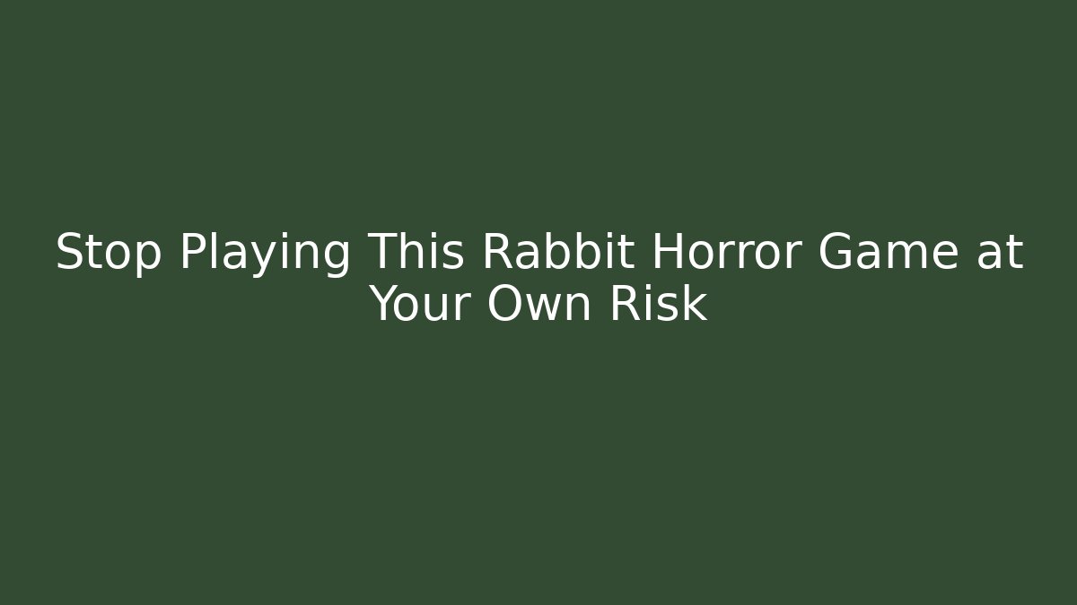 Stop Playing This Rabbit Horror Game at Your Own Risk - Método de Aprovação