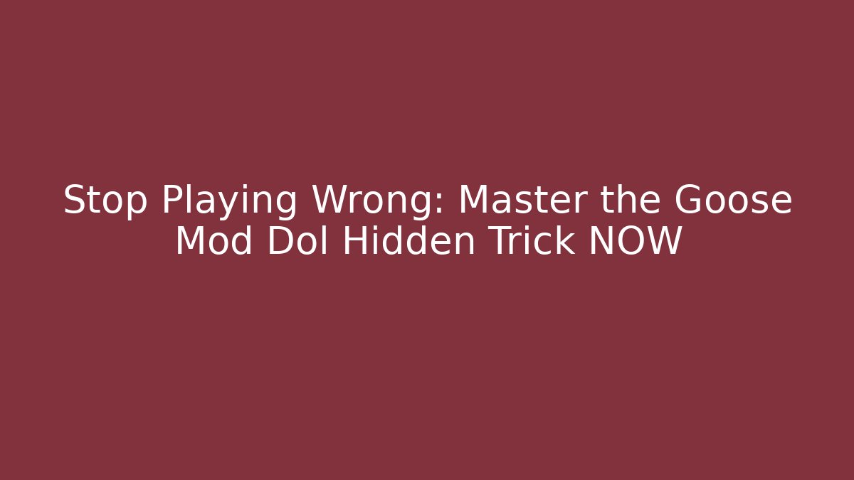 Stop Playing Wrong: Master the Goose Mod Dol Hidden Trick NOW - Método de Aprovação