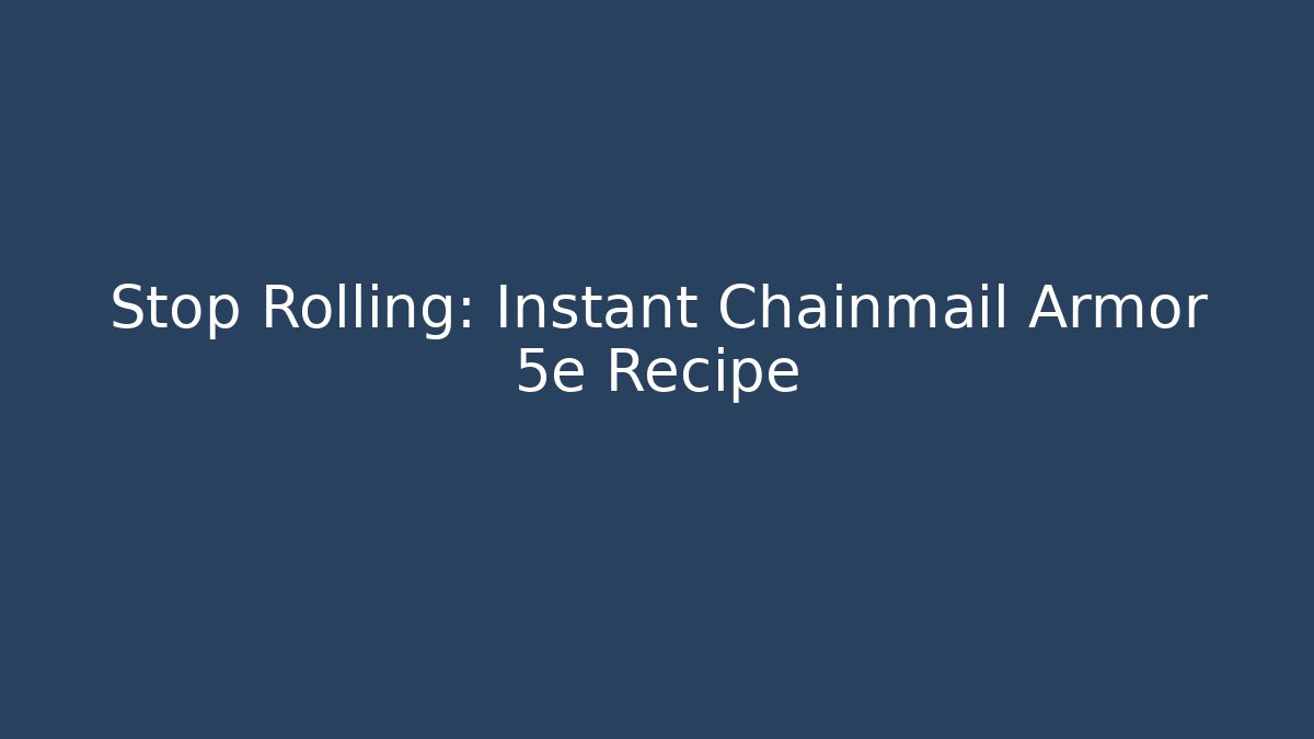 Stop Rolling: Instant Chainmail Armor 5e Recipe