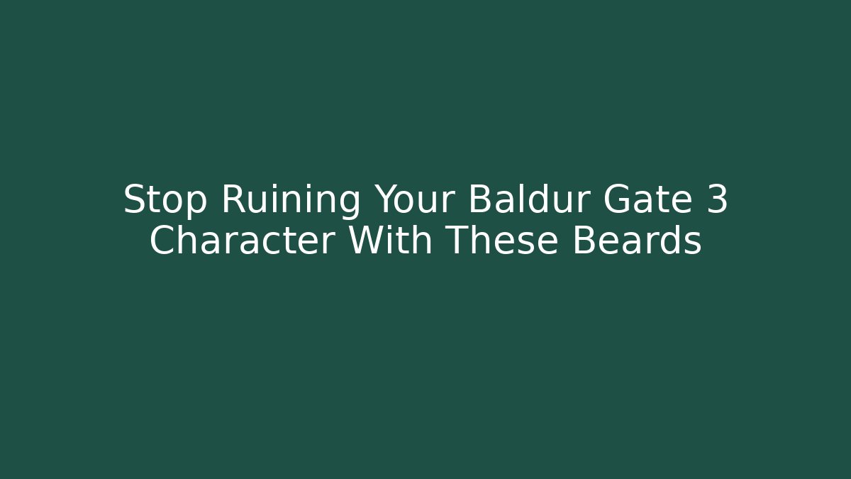 Stop Ruining Your Baldur Gate 3 Character With These Beards