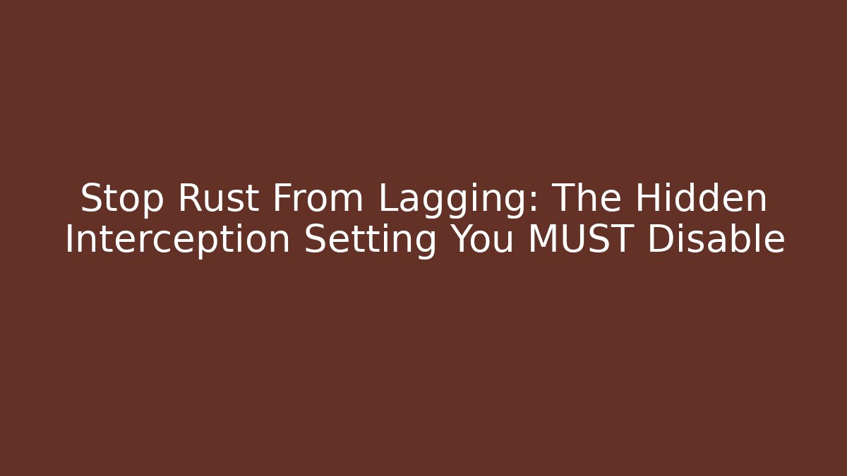 Stop Rust From Lagging: The Hidden Interception Setting You MUST Disable - Método de Aprovação