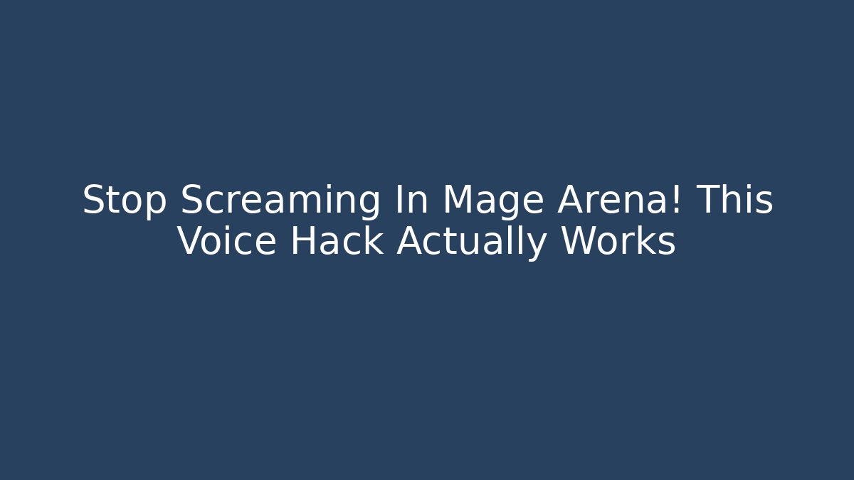 Stop Screaming In Mage Arena! This Voice Hack Actually Works