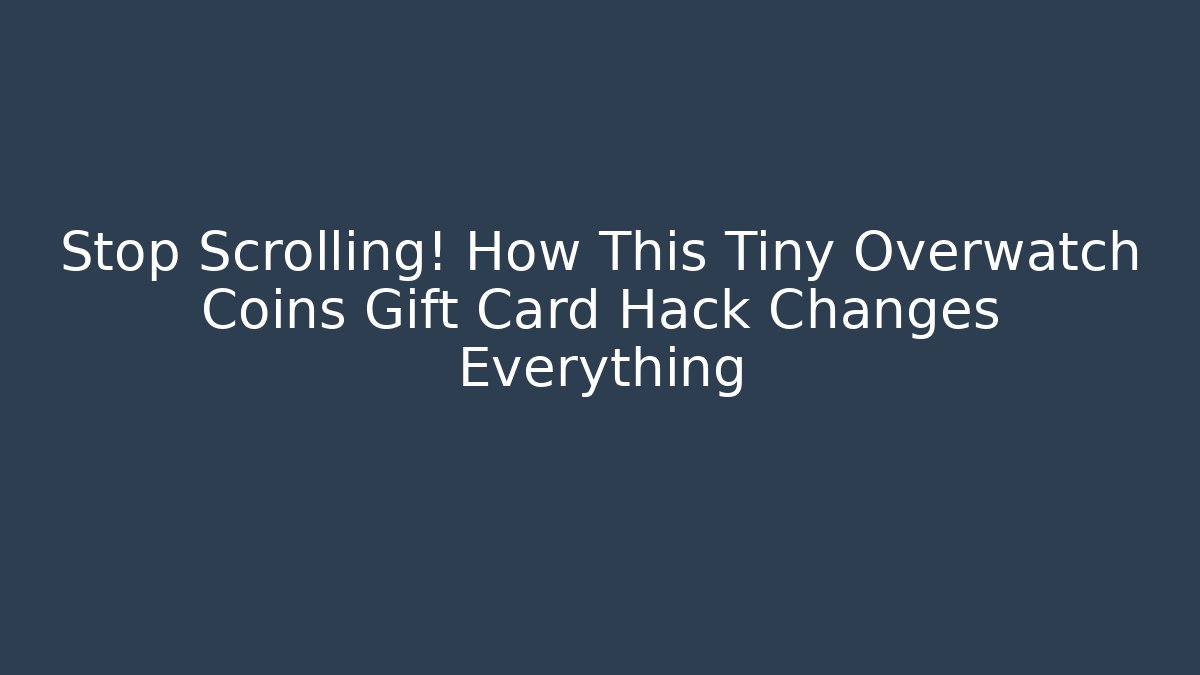 Stop Scrolling! How This Tiny Overwatch Coins Gift Card Hack Changes Everything - Método de Aprovação