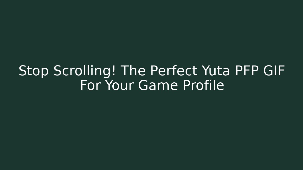 Stop Scrolling! The Perfect Yuta PFP GIF For Your Game Profile