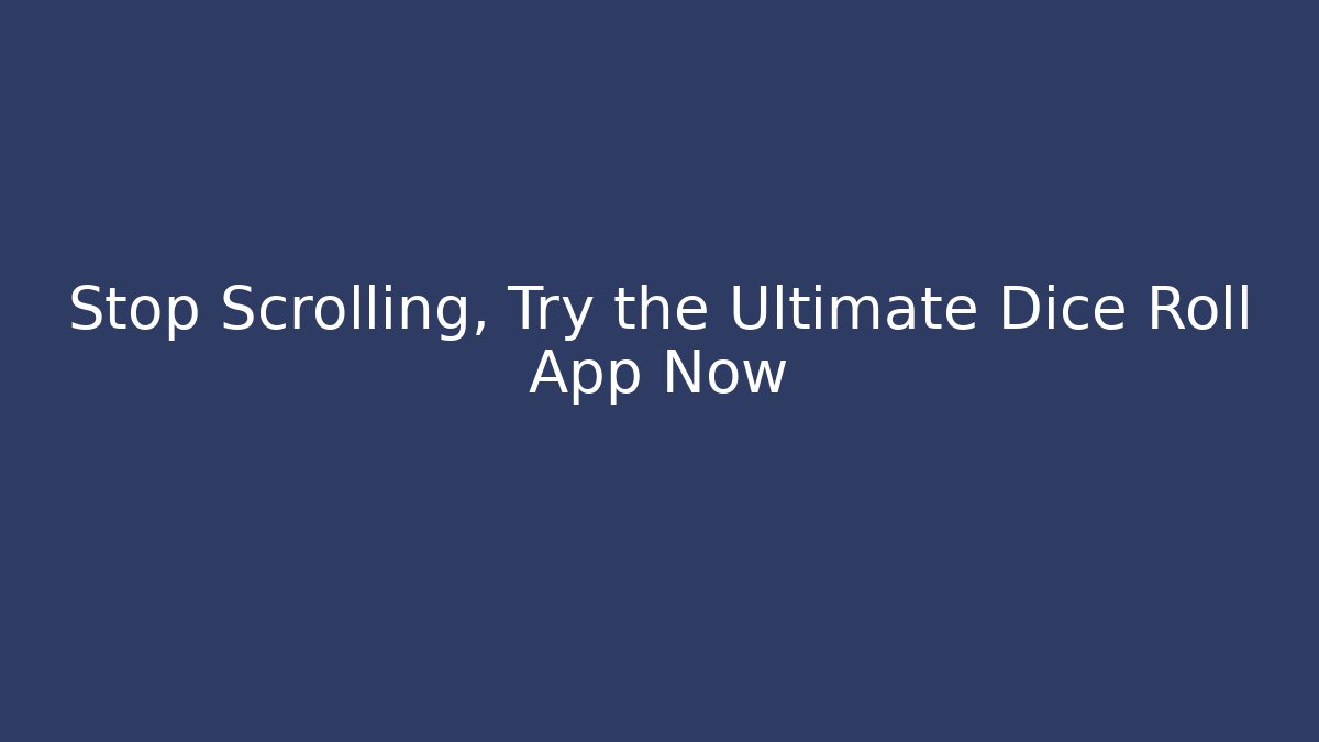 Stop Scrolling, Try the Ultimate Dice Roll App Now